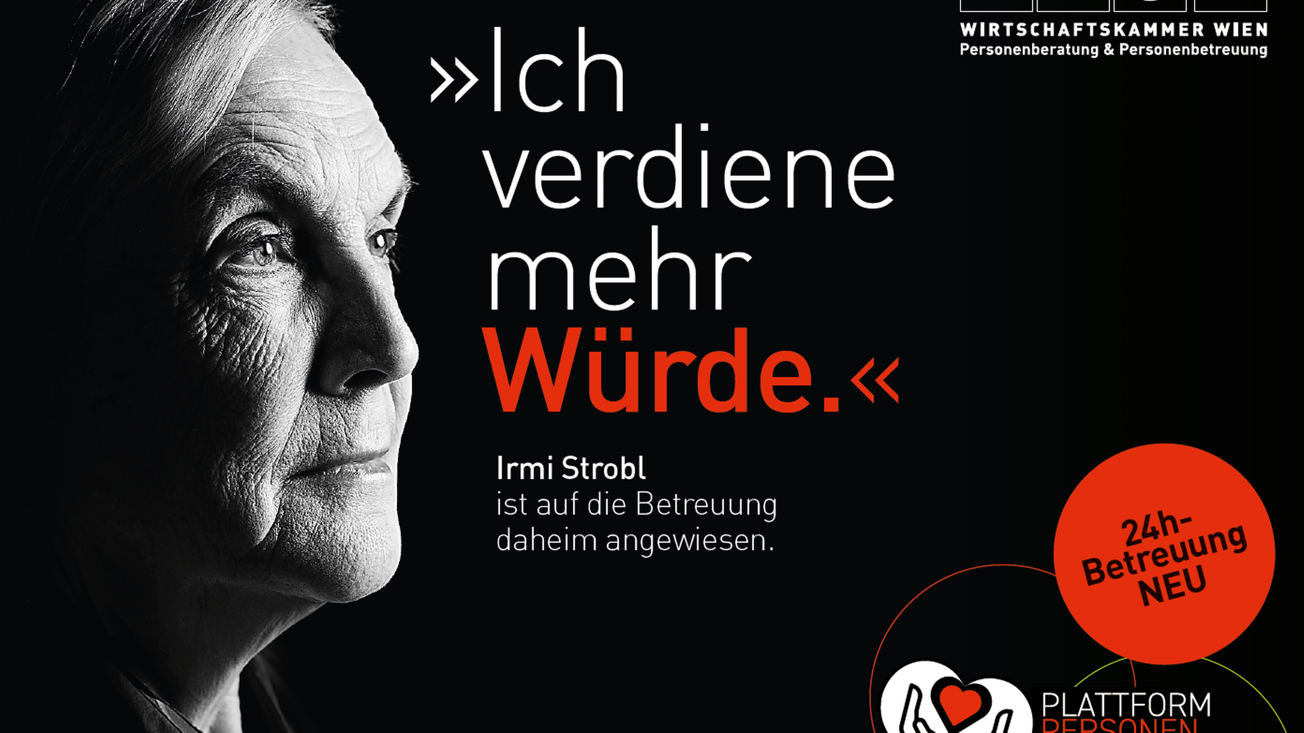 Sujet mit schwarzem Untergrund, in der linken Ecke ist der Ausschnitt des Gesichtes.  Im Sujet ist der Schriftzug Ich verdiene mehr Würde. In der rechten oberen Ecke ist das Logo der Wirtschaftskammer Wien Personenberatung & Personenbetreuung